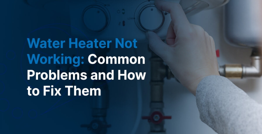 Water Heater Not Working? Common Problems and How to Fix Them