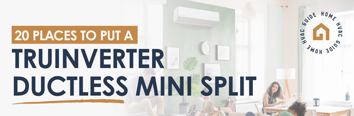 20 Places to Put an IWAE TruInverter Ductless Mini Split
