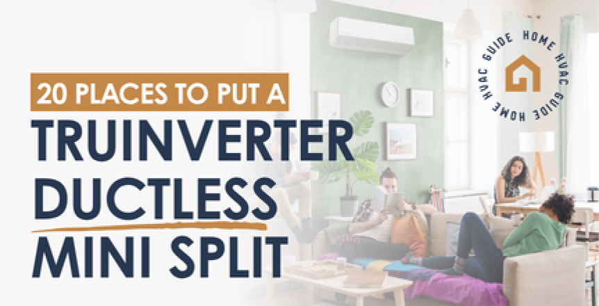 20 Places to Put an IWAE TruInverter Ductless Mini Split