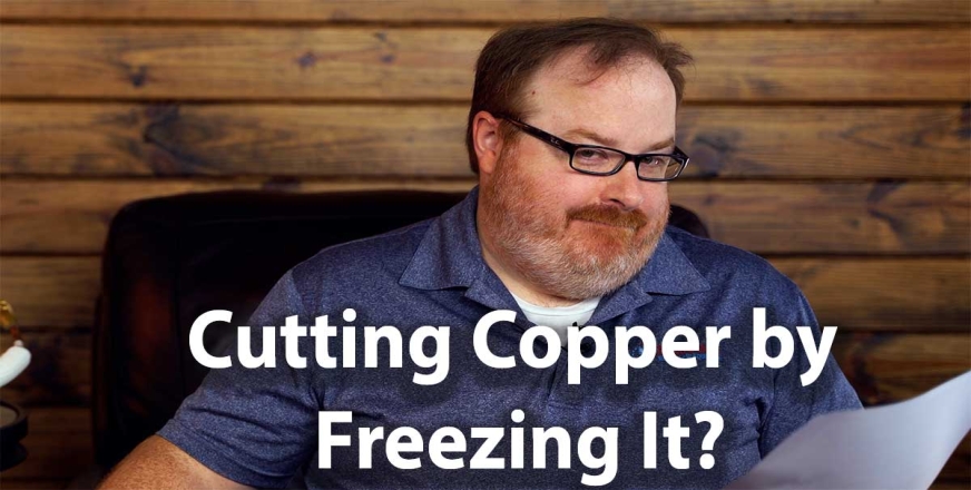Cut Copper by Freezing It
