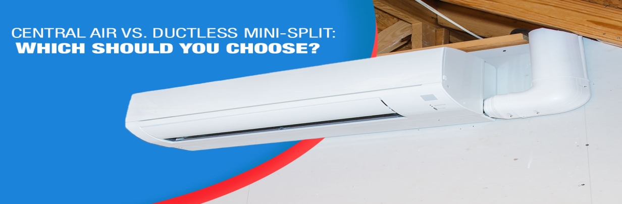 Central Air vs Ductless Mini-Split: Which Should You Choose?