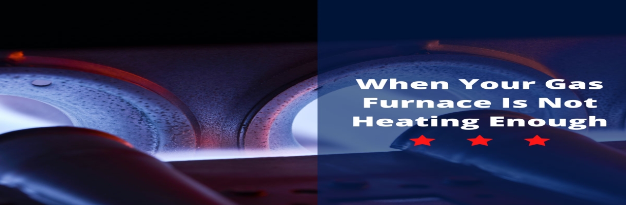 When Your Gas Furnace Is Not Heating Enough
