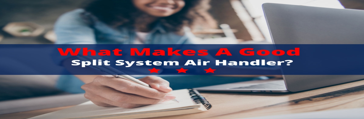 What Makes a Good Split System Air Handler?