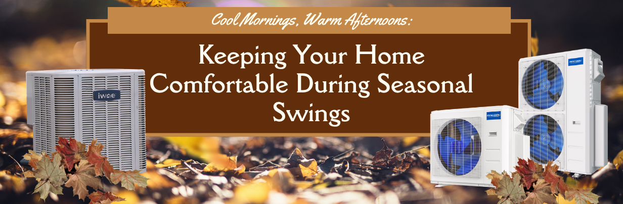 How to Keep Your Home Comfortable During Seasonal Swings