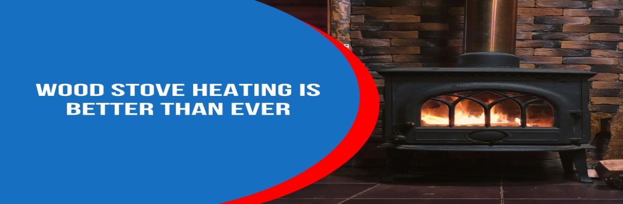 Wood Stove Heating is Better than Ever