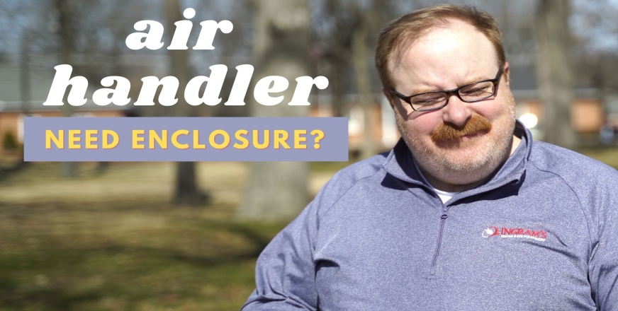 Does My Air Handler Need an Enclosure? - Ask the Expert Episode 252
