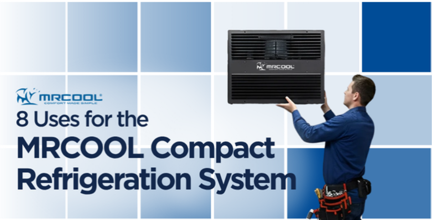 8 Uses for the MrCool Compact Refrigeration System