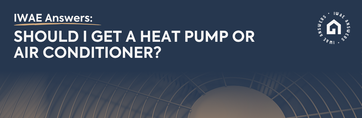 Should I Get a Heat Pump or Air Conditioner?