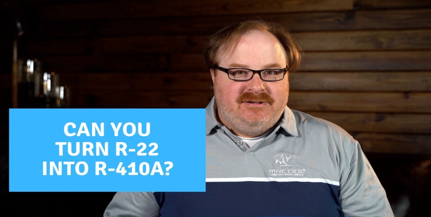 Turn R-22 Refrigerant into R-410a Refrigerant