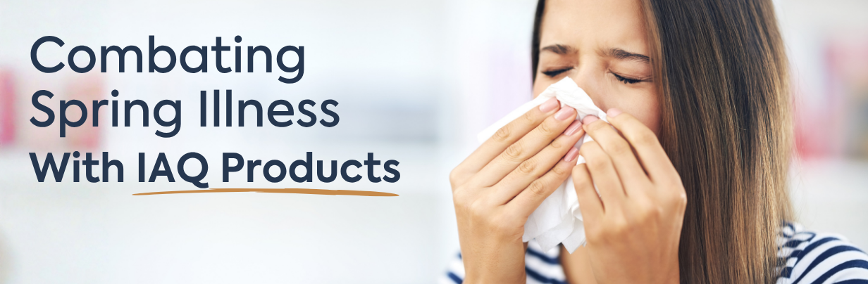 Combat Spring Illness With IAQ Products