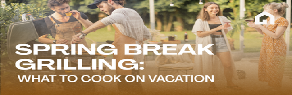 Spring Break Grilling: What to Cook on Vacation