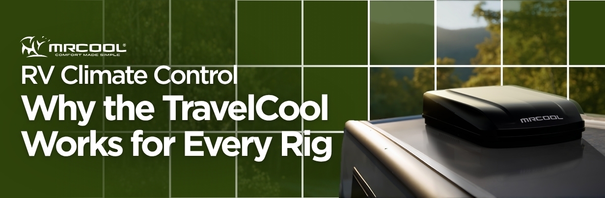 RV Climate Control: Why the MrCool TravelCool Works for Every Rig