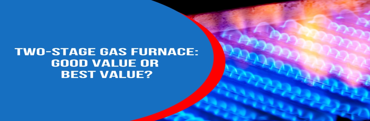 Two-Stage Gas Furnace: Good Value or Best Value?