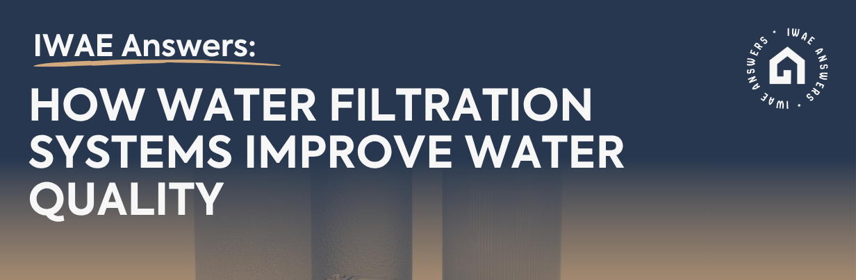How Water Filtration Systems Improve Water Quality