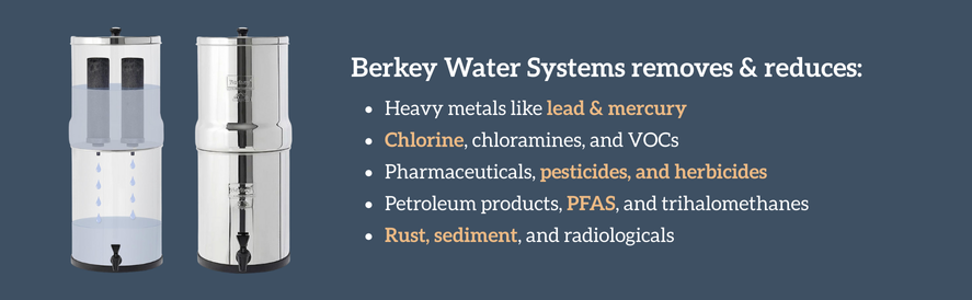 Berkey Water Filtration Systems Remove and Reduce Heavy Metals and Chemicals