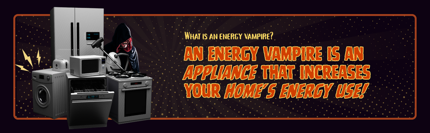 An energy vampire stalks common household items like a refrigerator, microwave, and dishwasher.