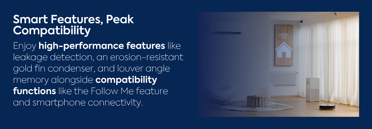 text: Enjoy high-performance features like leakage detection, an erosion-resistant gold fin condenser, and louver angle memory alongside compatibility functions like the Follow Me feature and smartphone connectivity. image: a beige family living room
