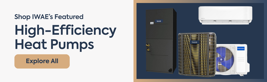 Text: Shop IWAE's featured high-effiency heat pumps  image: an IWAE heat pump condenser and hair handler & a MrCool ductless mini split heat pump