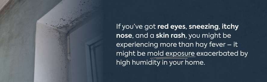 Mold exposure symptoms include red eyes, sneezing, itchy nose, and skin rash