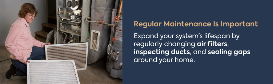 Regularly change your air filters, look for gaps in your home, and inspect your ductwork