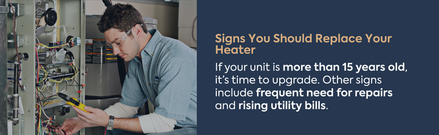 Upgrade after 10-15 years, or when your heater needs frequent repairs or results in rising utility bills
