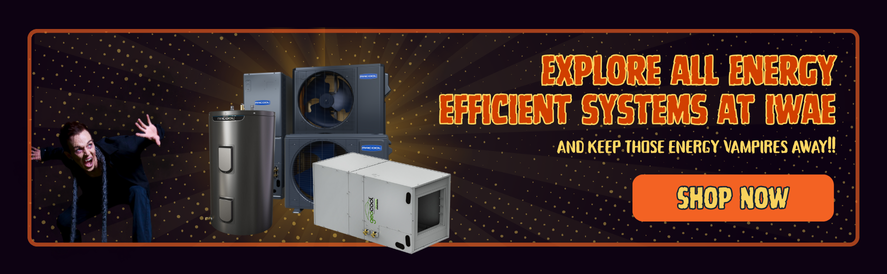 Keep energy vampires away by shopping energy efficient systems at IWAE