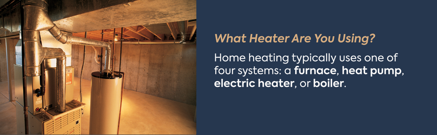 Home heating systems typically fall between furnaces, heat pumps, electric heaters, or boilers