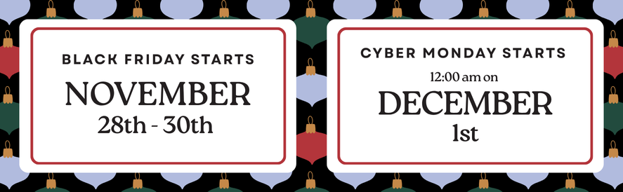 Black Friday Starts November 28th and Cyber Monday Starts November 31st