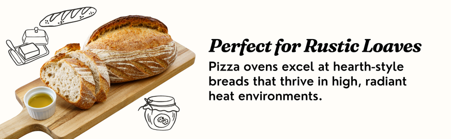 Perfect for Rustic Loaves Pizza ovens are perfect for cooking rustic loaves of bread