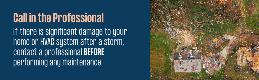 text: If there is significant damage to your home or HVAC system after a storm, contact a professional BEFORE performing any maintenance. image: aerial view of tornado damage to a home