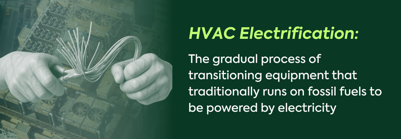 text: The gradual process of transitioning equipment that traditionally runs on fossil fuels to be powered by electricity