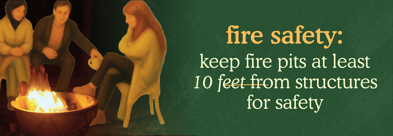 text: keep fire pits at least 10 feet from structures for safety