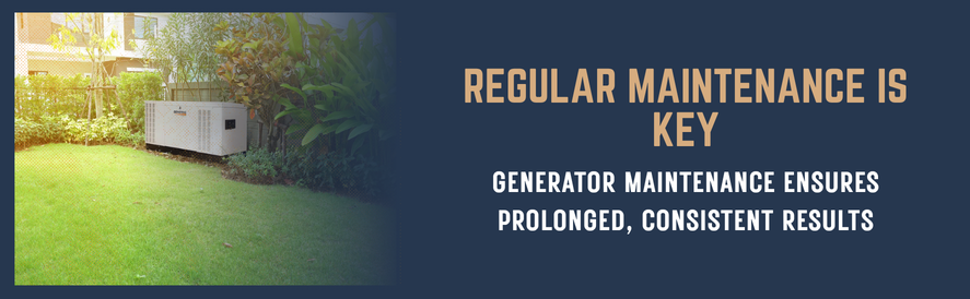 Regular maintenance is key text: Generator maintenance ensures prolonged, consistent results image: a generac generator in a home's backyard