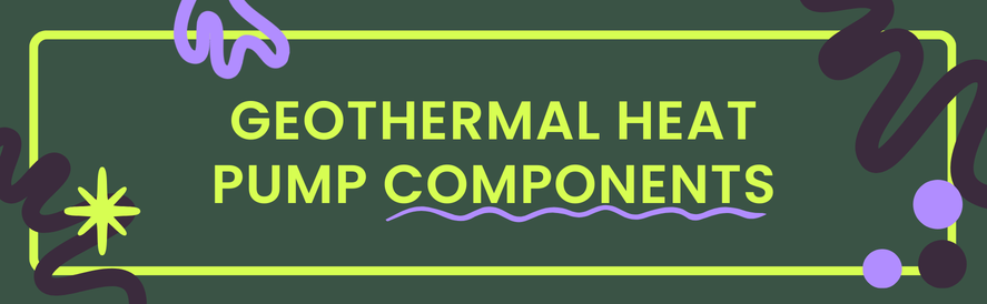 Geothermal heat pump components