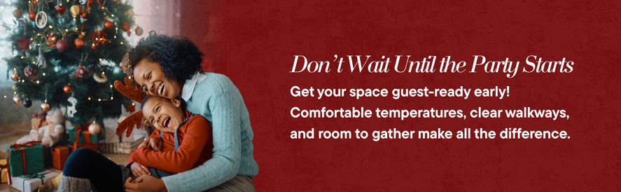 Don't wait until the party starts comfortable temperatures, clear walkways, and room to gather make all the difference