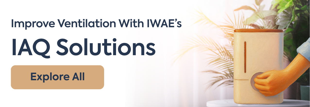Improve Ventilation With IWAE’s Indoor Air Quality Solutions Improve Ventilation With IWAE’s Indoor Air Quality Solutions