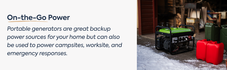 On-the-Go Power: Portable Generators text: Portable generators are great backup power sources for your home but can also be used to power campsites, worksite, and emergency responses. image: a green portable generator in a garage
