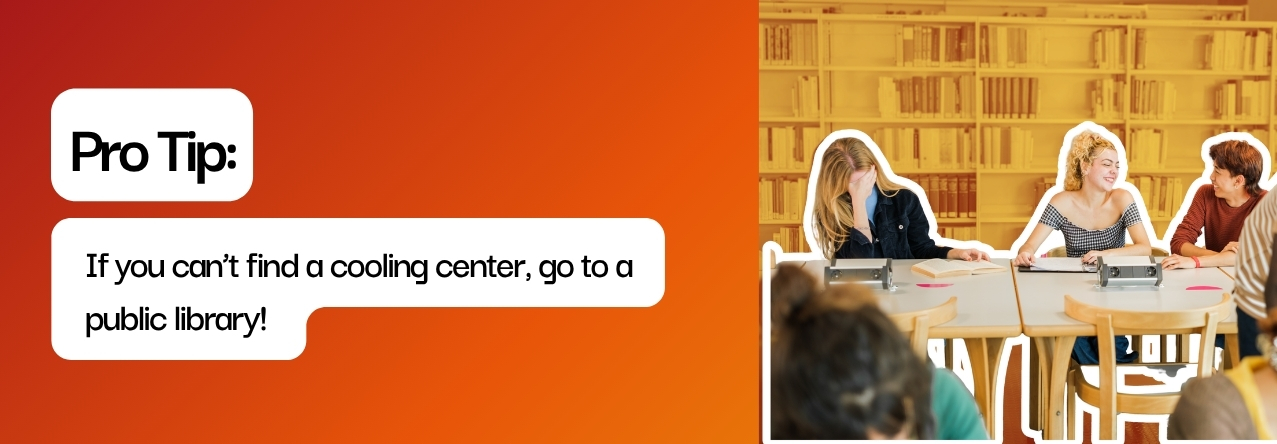 text: If you can&rsquo;t find a cooling center, go to a public library! 