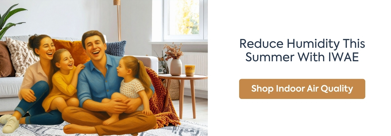 Reduce humidity this summer with IWAE shop indoor air quality now Reduce humidity this summer with IWAE shop indoor air quality now