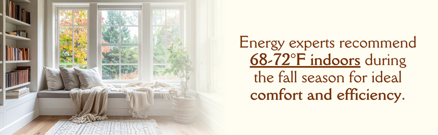 Energy experts recommend keeping rooms between 68 and 72 degree fahrenheit