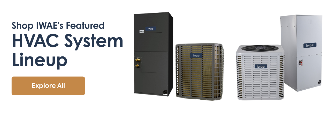 text: Shop IWAE's Featured HVAC System Lineup image: the IWAE lineup of split system heat pumps, featuring indoor and outdoor components for the IWAE signature series and the IWAE TruInverter Series