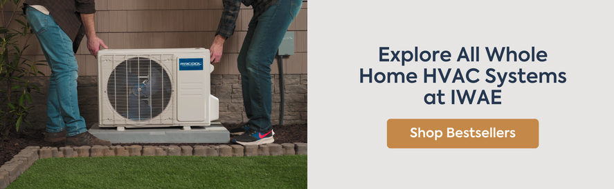 Explore whole home HVAC solutions with IWAE Explore whole home HVAC solutions with IWAE
