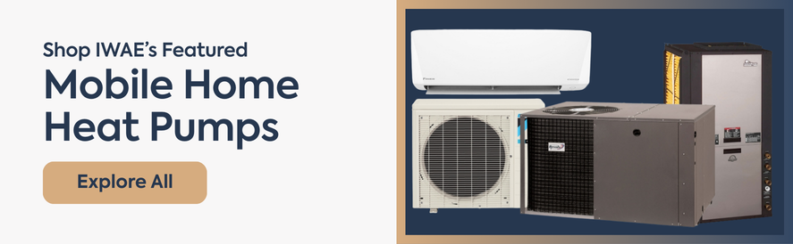 shop iwae's featured mobile home heat pumps now banner showing a daikin ductless mini split heat pump, revolv package unit mobile home heat pump, and a climate master geothermal heat pump