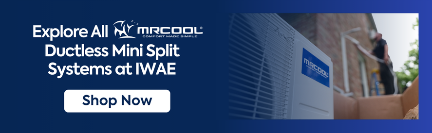 Explore All MrCool Ductless Mini Split Systems at IWAE Shop Now Explore All MrCool Ductless Mini Split Systems at IWAE Shop Now