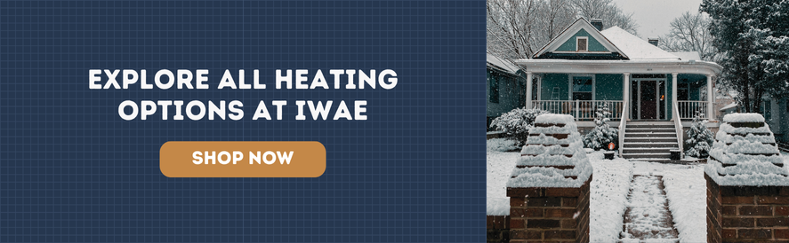 Explore all heating options at IWAE now Explore all heating options at IWAE now