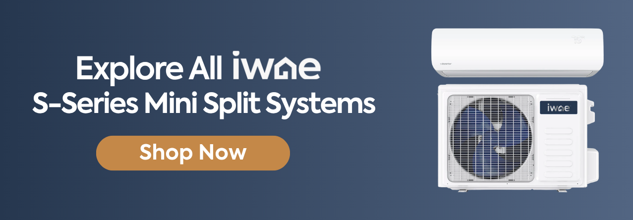 Explore all IWAE s-series mini split heat pumps Explore all IWAE s-series mini split heat pumps