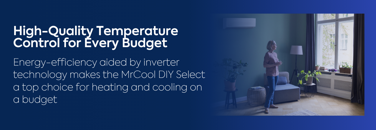 High-Quality Temperature Control for Every Budget text: Energy-efficiency aided by inverter technology makes the MrCool DIY Select a top choice for heating and cooling on a budget image: a mrcool air handler on the wall of a sun room